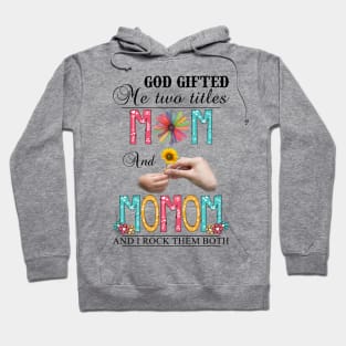 Vintage God Gifted Me Two Titles Mom And Momom Wildflower Hands Flower Happy Mothers Day Hoodie